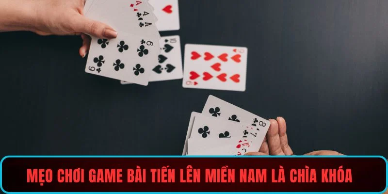 Mẹo Chơi Game Bài Tiến Lên Miền Nam Là Chìa Khóa Chiến Thắng Swaglive